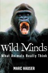 Wild Minds: What Animals Really Think - Marc Hauser, Ted Dewan