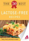 The 50 Best Lactose-Free Recipes: Tasty, Fresh, and Easy to Make! - Editors Of Adams Media