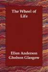 The Wheel of Life - Ellen Glasgow