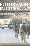 Future War in Cities: Rethinking a Liberal Dilemma - Alice Hills