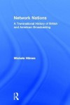 Network Nations: A Transnational History of British and American Broadcasting - Michele Hilmes