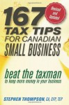 167 Tax Tips for Canadian Small Business: Beat the Taxman to Keep More Money in Your Business - Stephen Thompson