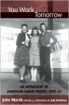 You Work Tomorrow: An Anthology of American Labor Poetry, 1929-41 - John Marsh