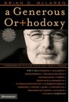 A Generous Orthodoxy: Why I am a missional, evangelical, post/protestant, liberal/conservative, mystical/poetic, biblical, charismatic/contemplative, ... anabaptist/anglican, metho (emergentYS) - Brian D. McLaren, Phyllis A. Tickle, John R. Franke