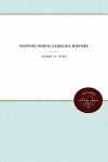 Writing North Carolina History - Larry E. Tise, Jeffrey J. Crow