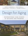 Design for Aging: International Case Studies of Building and Program - Jeffrey W. Anderzhon, David Hughes, Stephen Judd, Emi Kiyota