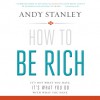 How to Be Rich: It's Not What You Have. It's What You Do With What You Have. (Audio) - Andy Stanley, Jon Gauger