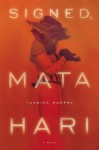 Signed, Mata Hari: A Novel - Yannick Murphy