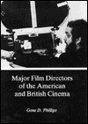 Major Film Directors of the American and British Cinema - Gene D. Phillips