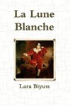 La Lune Blanche. Part Three - Lara Biyuts