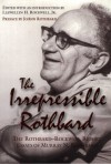 The Irrepressible Rothbard : The Rothbard-Rockwell Report Essays of Murray N. Rothbard - Murray N. Rothbard