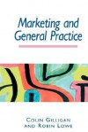 Marketing and General Practice - Colin Gilligan, Robin Lowe