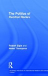 The Politics of Central Banks - Robert Elgie