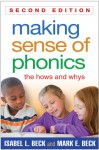 Making Sense of Phonics, Second Edition: The Hows and Whys - Isabel L. Beck, Mark E. Beck