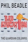 Bad Education: The Guardian Columns - Phil Beadle