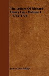 The Letters of Richard Henry Lee - Volume I - 1762-1778 - James Curtis Ballagh