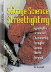 Savage Science of Streetfighting: Applying the Lessons of Championship Boxing to Serious Street Survival - Ned Beaumont