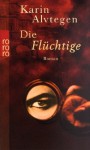 Die Flüchtige - Karin Alvtegen