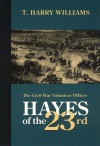 Hayes of the Twenty-third: The Civil War Volunteer Officer - T. Harry Williams