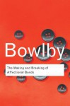 The Making and Breaking of Affectional Bonds - John Bowlby