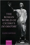 The Roman World of Cicero's de Oratore - Elaine Fantham