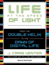 Life at the Speed of Light: From the Double Helix to the Dawn of Digital Life - J. Craig Venter, Bob Souer