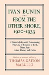 Ivan Bunin: From the Other Shore, 1920-1933: A Protrait from Letters, Diaries, and Fiction - Thomas Gaiton Marullo