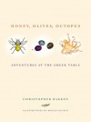 Honey, Olives, Octopus: Adventures at the Greek Table - Christopher Bakken, Mollie Katzen