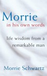 Morrie In His Own Words - Morrie Schwartz