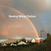 Seeing More Colors: A Guide to a Richer Life - Michael S. Lewis