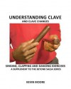 Understanding Clave and Clave Changes: Singing, Clapping and Dancing Exercises - A Supplement to the Beyond Salsa Series - Kevin Moore