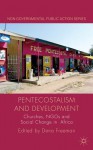 Pentecostalism and Development: Churches, Ngos and Social Change in Africa - Dena Freeman