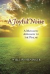 Joyful Noise, A: A Monastic Approach to the Psalms - William A. Meninger