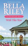 With This Kiss - Bella Riley, Bella Riley