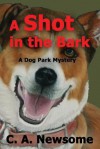 A Shot in the Bark: A Dog Park Mystery (Lia Anderson Dog Park Mysteries) - C.A. Newsome