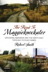 The Road to Maggieknockater: Exploring Aberdeen and the North-East Through its Place Names - Robert Smith