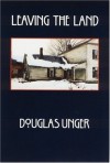 Leaving the Land - Douglas Unger