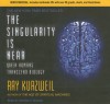 The Singularity Is Near: When Humans Transcend Biology - Ray Kurzweil, George K. Wilson