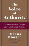 The Voice of Authority: 10 Communication Strategies Every Leader Needs to Know - Dianna Booher