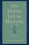 On Doing Local History (American Association for State and Local History Book Series) - Carol Kammen, Terry A. Barnhart
