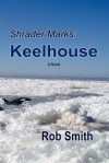 Shrader Marks: Keelhouse - Rob Smith