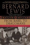 From Babel to Dragomans: Interpreting the Middle East - Bernard Lewis