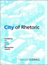 City of Rhetoric: Revitalizing the Public Sphere in Metropolitan America - David Fleming