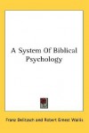 A System of Biblical Psychology - Franz Delitzsch
