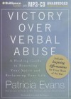 Victory Over Verbal Abuse: A Healing Guide to Renewing Your Spirit and Reclaiming Your Life - Patricia Evans, Laural Merlington