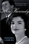 Mrs. Kennedy: The Missing History of the Kennedy Years - Barbara Leaming