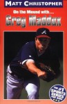 Greg Maddux: On the Mound with... (Matt Christopher Sports Bio Bookshelf) - Matt Christopher, The #1 Sports Writer for Kids