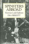 Spinsters Abroad: Victorian Lady Explorers - Dea Birkett