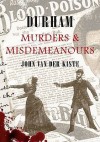 Durham Murders and Misdemeanours - John Van der Kiste