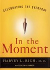 In The Moment: Celebrating The Everyday - Harvey L. Rich, Teresa Barker